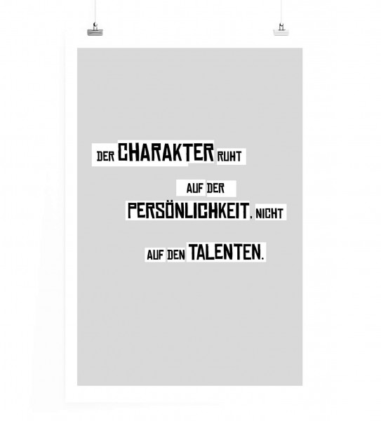 Poster in 60x90cm - Der Charakter ruht auf der Persönlichkeit, nicht auf den Talenten.