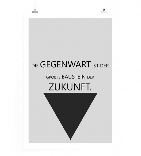 Poster in 60x90cm - Die Gegenwart ist der größte Baustein der Zukunft.
