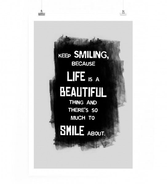 Poster in 60x90cm - Lächle weiter, denn das Leben ist ein schöne Sache und gibt so viel zu lächeln.