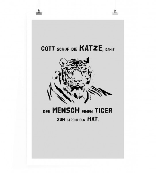 Poster in 60x90cm - Gott schuf die Katze, damit der Mensch einen Tiger zum Streicheln hat.