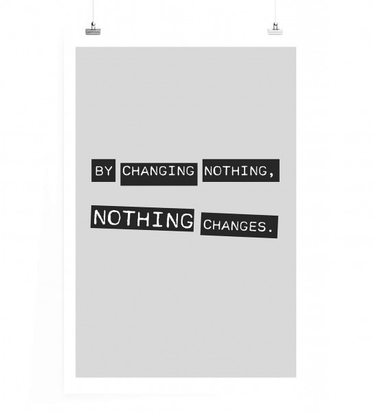 Poster in 60x90cm - Wenn du nichts änderst, wird sich nichts ändern.