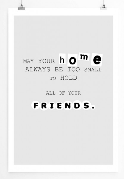 Poster in 60x90cm Möge dein Zuhause immer zu klein sein, um all deine Freunde zu halten.