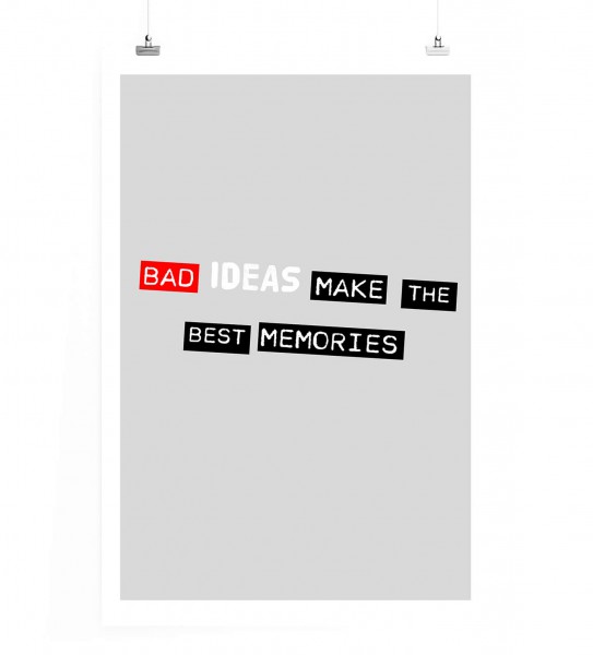 Poster in 60x90cm - Schlechte Ideen machen die besten Erinnerungen aus.