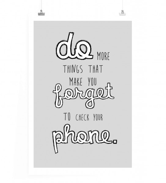 Poster in 60x90cm - Mache mehr Dinge, die dich vergessen lassen dein Handy zu checken.